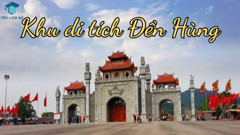 Khu di tích Đền Hùng - Nơi lưu giữ hồn thiêng dân tộc