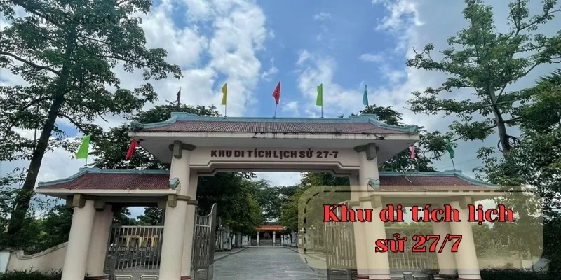 Khám phá khu di tích lịch sử 27/7 - Nơi ghi dấu những trang sử vang