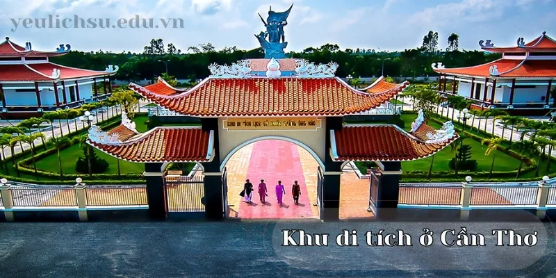 Khu di tích ở Cần Thơ - Nơi ghi dấu lịch sử và văn hóa Việt Nam