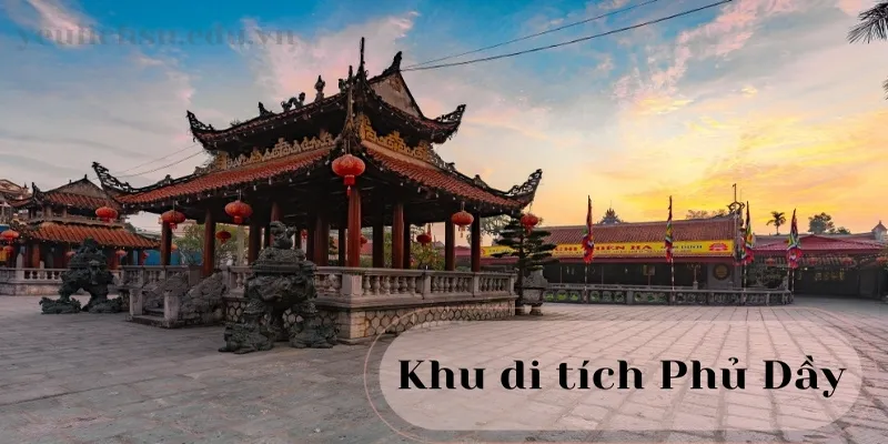 Khu di tích Phủ Dầy - Điểm đến hấp dẫn cho những người yêu lịch sử