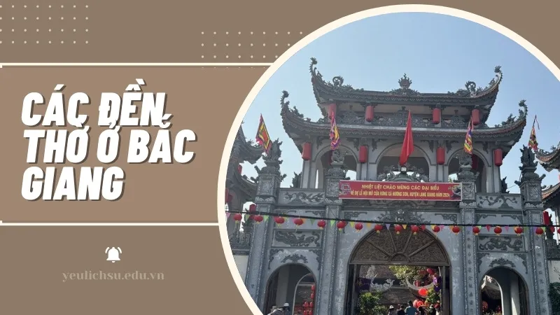 Đền thờ ở Bắc Giang - Khám phá những di sản văn hóa đặc sắc