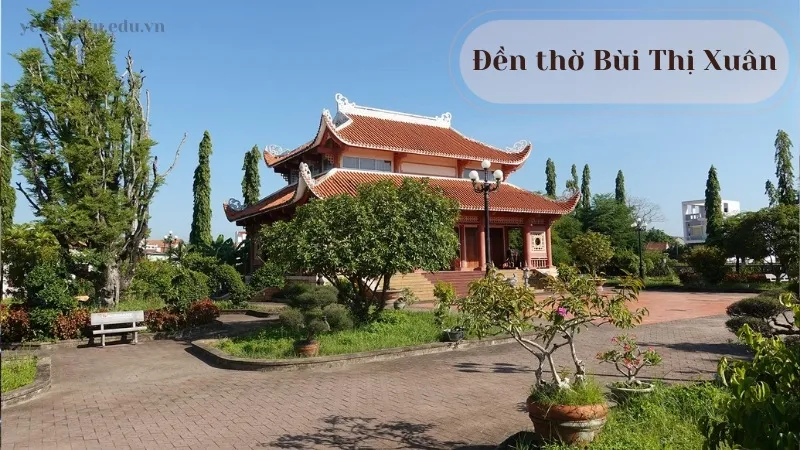 Đền thờ Bùi Thị Xuân - Di sản văn hóa đặc biệt của dân tộc Việt