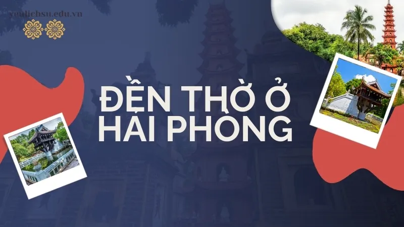 Những ngôi đền thờ ở Hải Phòng chùa cổ kính, linh thiêng bậc nhất