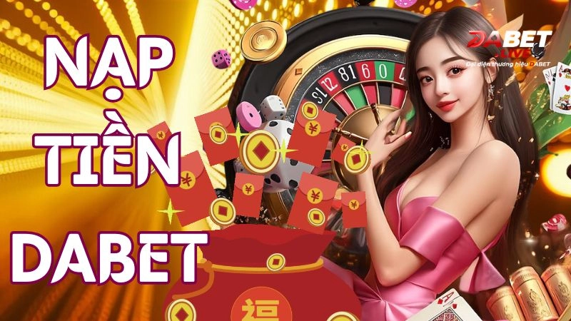 Bí quyết nạp tiền Dabet nhanh chóng