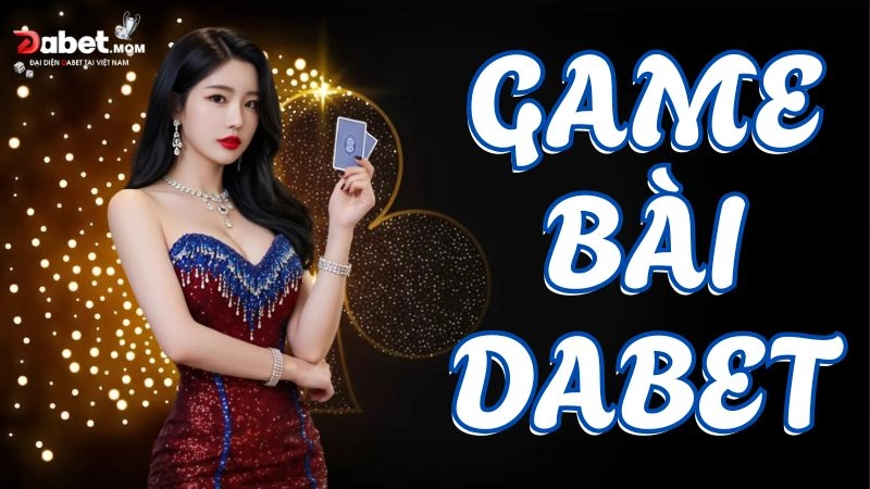 Giới thiệu về game bài Dabet