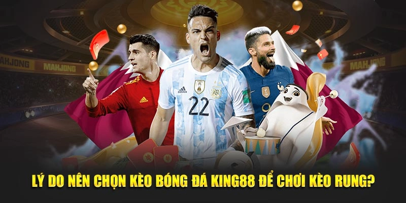 Lý do nên chọn kèo bóng đá Kinh88 để chơi kèo rung?