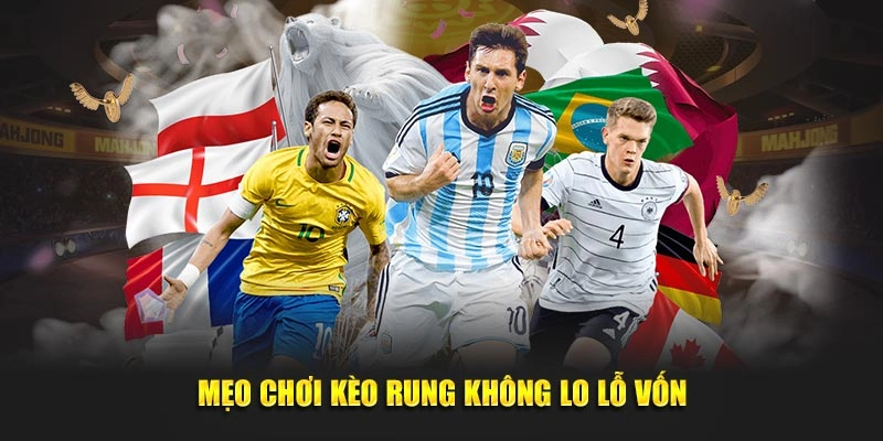 Mẹo chơi kèo rung không lo lỗ vốn