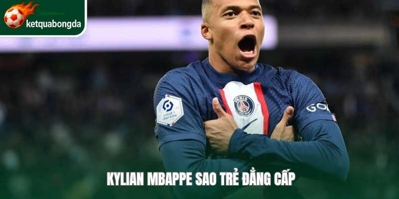 Kylian Mbappe sao trẻ đẳng cấp 