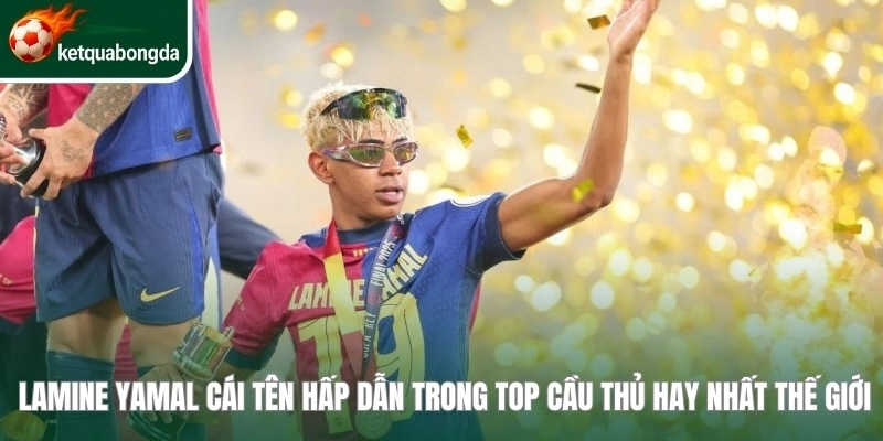 Lamine Yamal cái tên hấp dẫn trong top cầu thủ hay nhất thế giới 