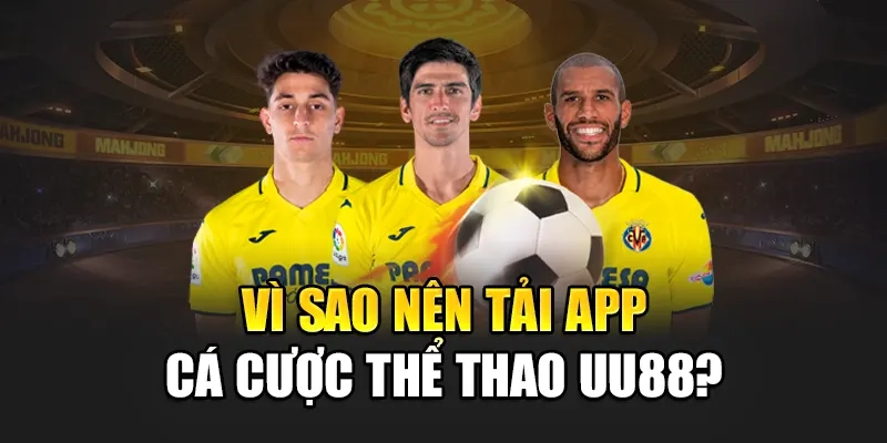 Vì sao nên tải app cá cược thể thao uu88?