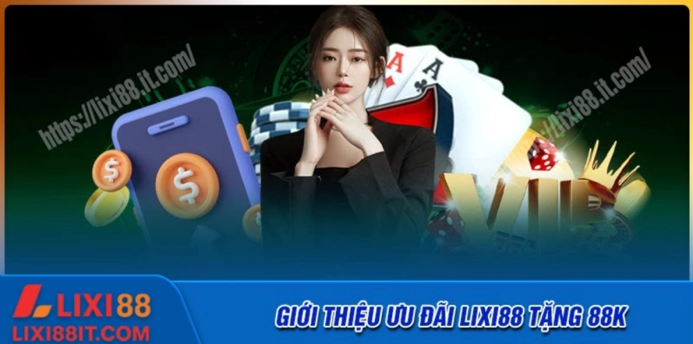 Tổng quan về ưu đãi lixi88 tặng 88k