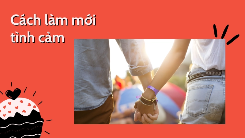 Cách làm mới tình cảm để yêu lâu vẫn nồng nàn