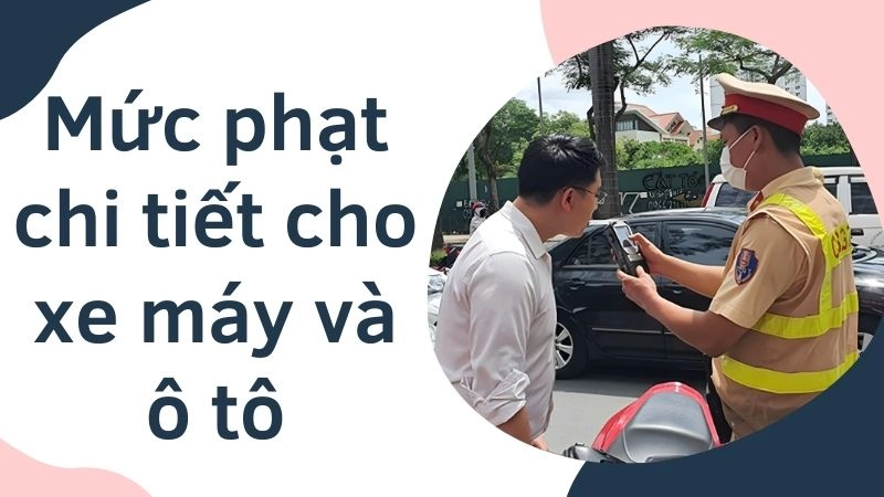 Mức phạt chi tiết cho xe máy và ô tô