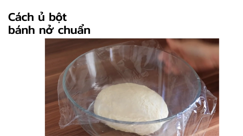 Kinh nghiệm ủ bột bánh nở đều không bị xẹp