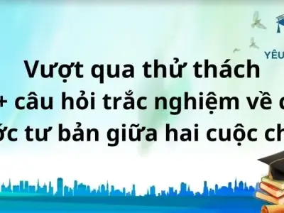 Vượt qua thử thách 20+ câu hỏi trắc nghiệm về các nước tư bản giữa hai cuộc chiến
