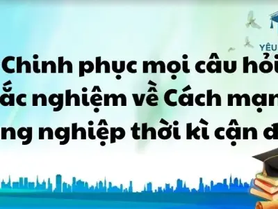  Chinh phục mọi câu hỏi trắc nghiệm về Cách mạng công nghiệp thời kì cận đại
