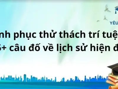 Chinh phục thử thách trí tuệ với 25+ câu đố về lịch sử hiện đại