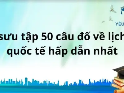 Bộ sưu tập 50 câu đố về lịch sử quốc tế hấp dẫn nhất