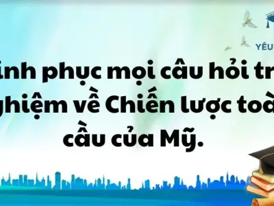Chinh phục mọi câu hỏi trắc nghiệm về Chiến lược toàn cầu của Mỹ.