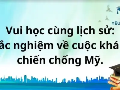 Vui học cùng lịch sử: Trắc nghiệm về cuộc kháng chiến chống Mỹ.