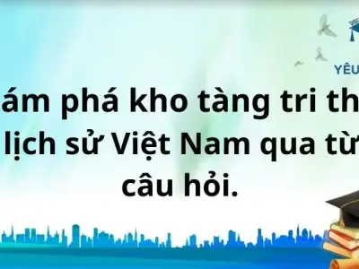 Khám phá kho tàng tri thức về lịch sử Việt Nam qua từng câu hỏi.
