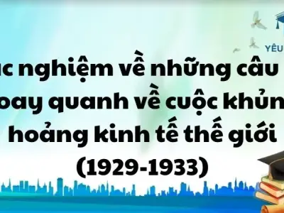 Trắc nghiệm về những câu hỏi xoay quanh về cuộc khủng hoảng kinh tế thế giới năm 1929-1933