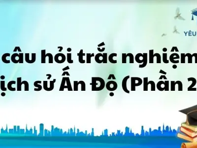 80 câu hỏi trắc nghiệm về lịch sử Ấn Độ (Phần 2)
