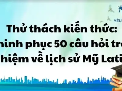 Thử thách kiến thức: Chinh phục 50 câu hỏi trắc nghiệm về lịch sử Mỹ Latinh