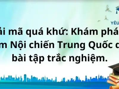 Giải mã quá khứ: Khám phá 22 năm Nội chiến Trung Quốc qua bài tập trắc nghiệm.