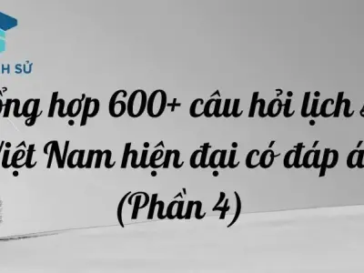 Tổng hợp 600+ câu hỏi lịch sử Việt Nam hiện đại có đáp án (Phần 4)