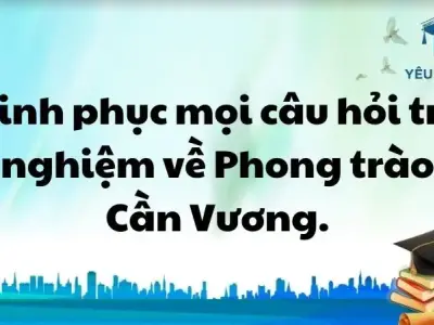 Chinh phục mọi câu hỏi trắc nghiệm về Phong trào Cần Vương.