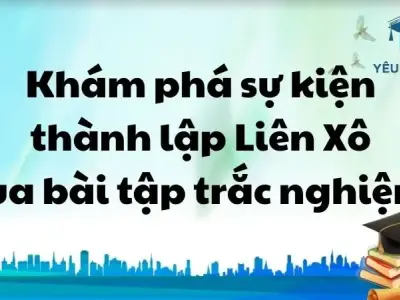 Khám phá sự kiện thành lập Liên Xô (1945-1991) qua bài tập trắc nghiệm.