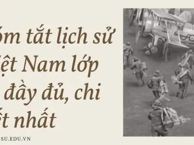 Tóm tắt lịch sử Việt Nam lớp 12 đầy đủ, chi tiết nhất