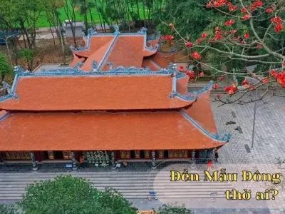Đền Mẫu Đông Cuông thờ ai? Ý nghĩa tâm linh trong văn hóa Việt Nam