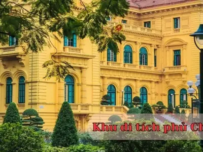 Khu di tích phủ chủ tịch - Thông tin giờ mở cửa và hướng dẫn tham quan