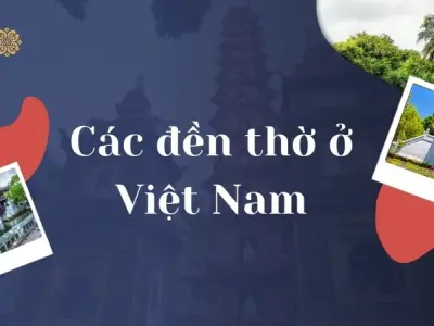 Khám phá các đền thờ ở Việt Nam - Di sản văn hóa đáng chiêm ngưỡng