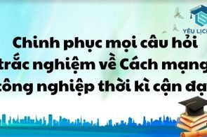 Chinh phục mọi câu hỏi trắc nghiệm về Cách mạng công nghiệp thời kì cận đại