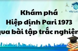 Khám phá Hiệp định Pari 1973 qua bài tập trắc nghiệm