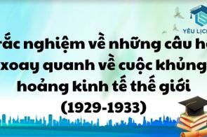 Trắc nghiệm về những câu hỏi xoay quanh về cuộc khủng hoảng kinh tế thế giới (1929-1933)