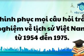 Chinh phục mọi câu hỏi trắc nghiệm về lịch sử Việt Nam từ 1954 đến 1975.