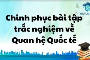 Chinh phục bài tập trắc nghiệm về Quan hệ Quốc tế