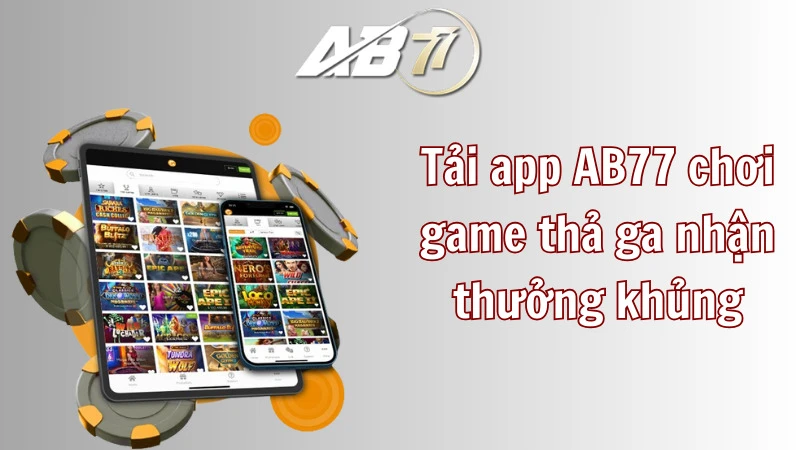 Lợi thế của việc tải app AB77 về điện thoại