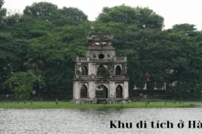 Top 14 khu di tích ở Hà Nội không thể bỏ qua khi đến tham quan